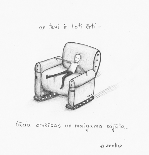 ar tevi ir ļoti ērti - tāda drošības un maiguma sajūta (c) zenhip ar tevi ir ļoti ērti - tāda drošības un maiguma sajūta (c) zenhip